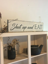 Load image into Gallery viewer, Shut up and eat Kitchen sign. 24" Funny Kitchen signs