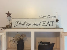 Load image into Gallery viewer, Shut up and eat Kitchen sign. 24" Funny Kitchen signs