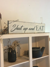 Load image into Gallery viewer, Shut up and eat Kitchen sign. 24&quot; Funny Kitchen signs
