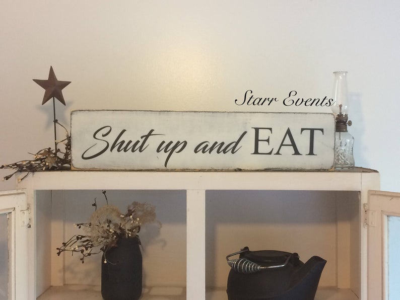 Shut up and eat Kitchen sign. 24